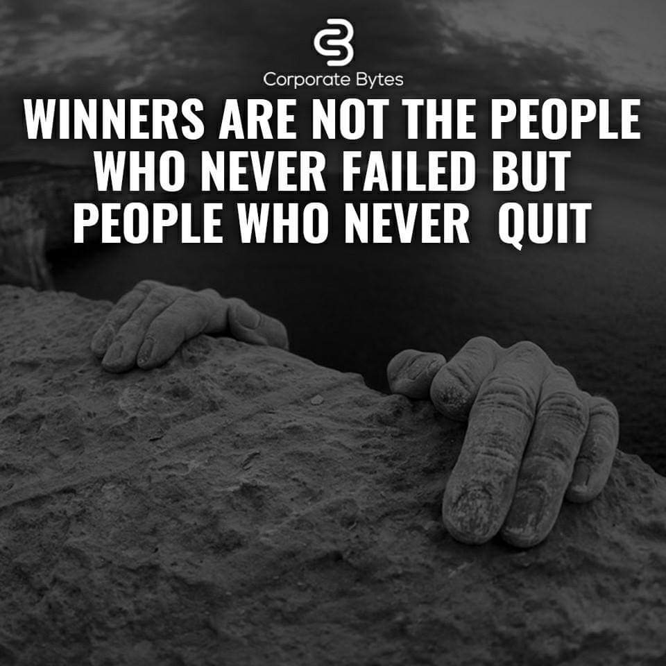 Winners are not the people who never failed but people who never quit