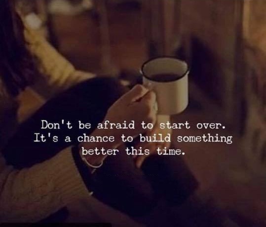 Dont be afraid to start over