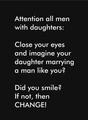 Attention all men with daughters Imagine your daughter marrying a man like you