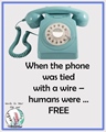 When the phone was tied to wire, humans were free