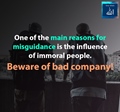 One of the main reasons for misguidance is the influence of immoral People - Beaware of bad company