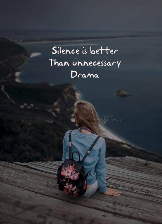 Silence is better than unnecessary Drama