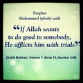 If Allah wnats to do good to somebody He afflicts him with trials Muhammad Hadith Bukhari