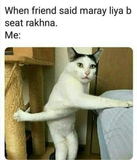 When friend said, meray lia bhi seat rakhna