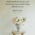 Allah intends for you ease, and He does not want to make things difficult for you - Quran 2-185