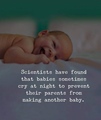 Scientists have found that babies sometimes cry at night to prevent their parents from another baby