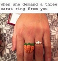 When she demand a three carat ring