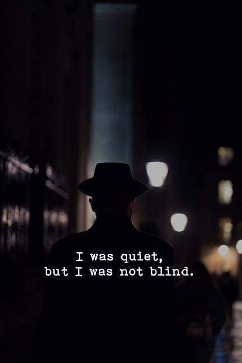 I was Quiet but I was not blind