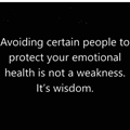Avoiding certain people to protect your emotional health is not a weakness - Its wisdom