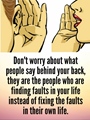 Dont worry about what people say behind your back