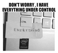 Dont worry - Everything is undercontrol