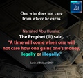 A time will come when one will not care how one gains ones money legally or illegally - Sahih Bukhari 2059